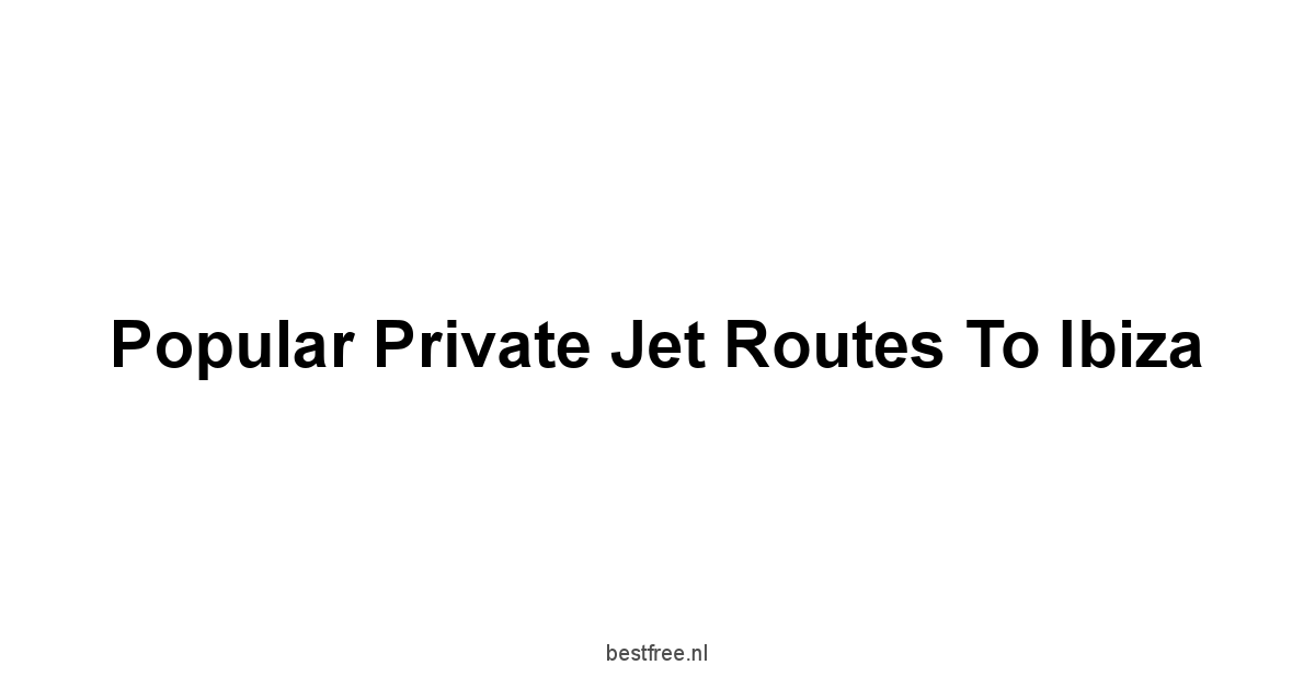 Popular Private Jet Routes to Ibiza