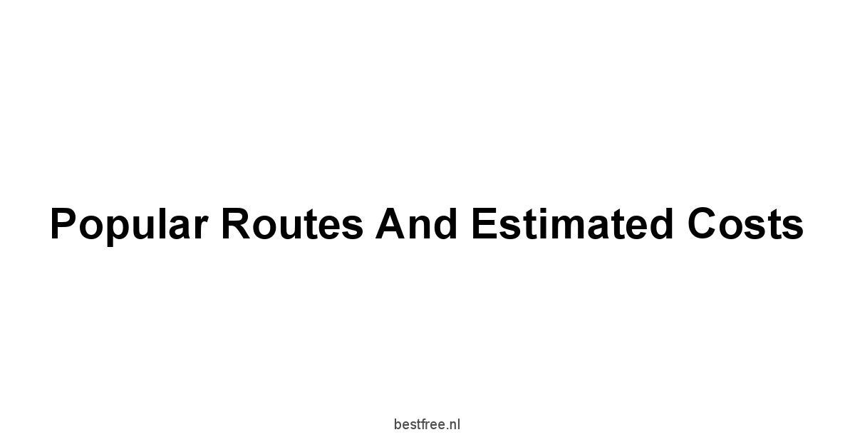 Popular Routes and Estimated Costs