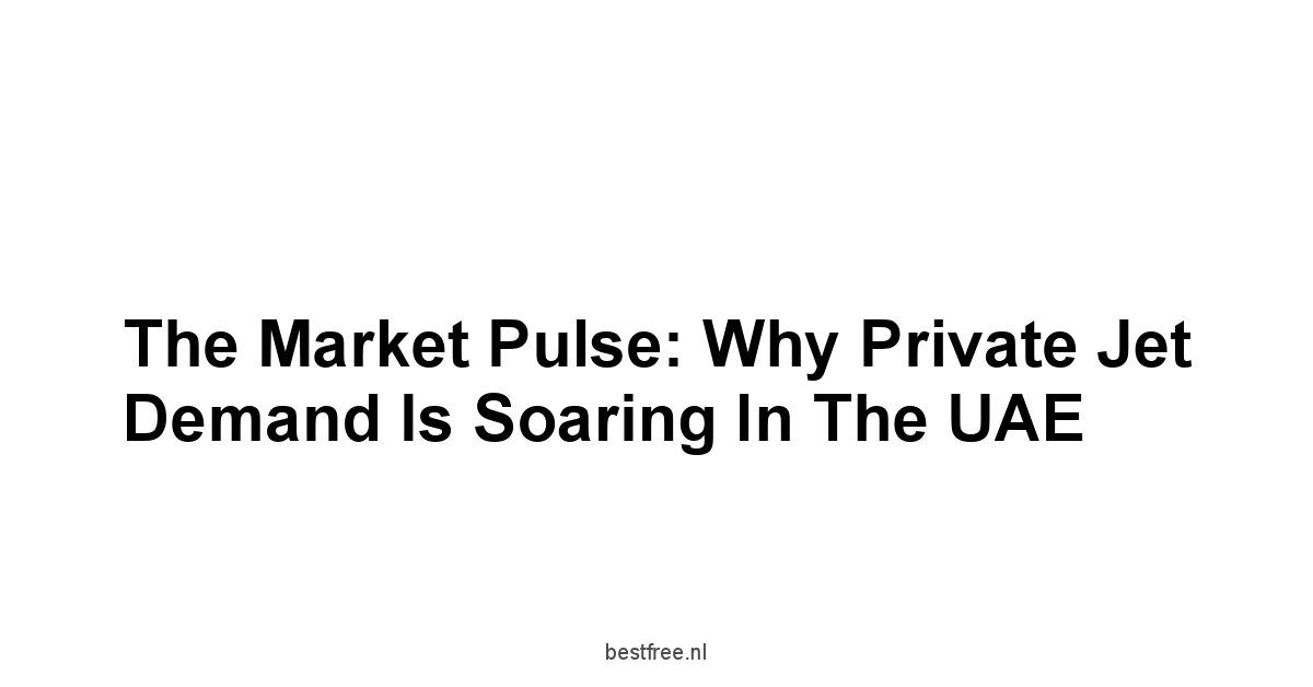 The Market Pulse: Why Private Jet Demand is Soaring in the UAE