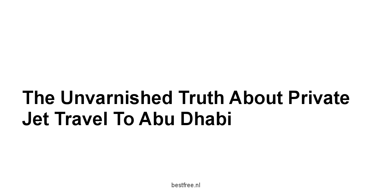 The Unvarnished Truth About Private Jet Travel to Abu Dhabi