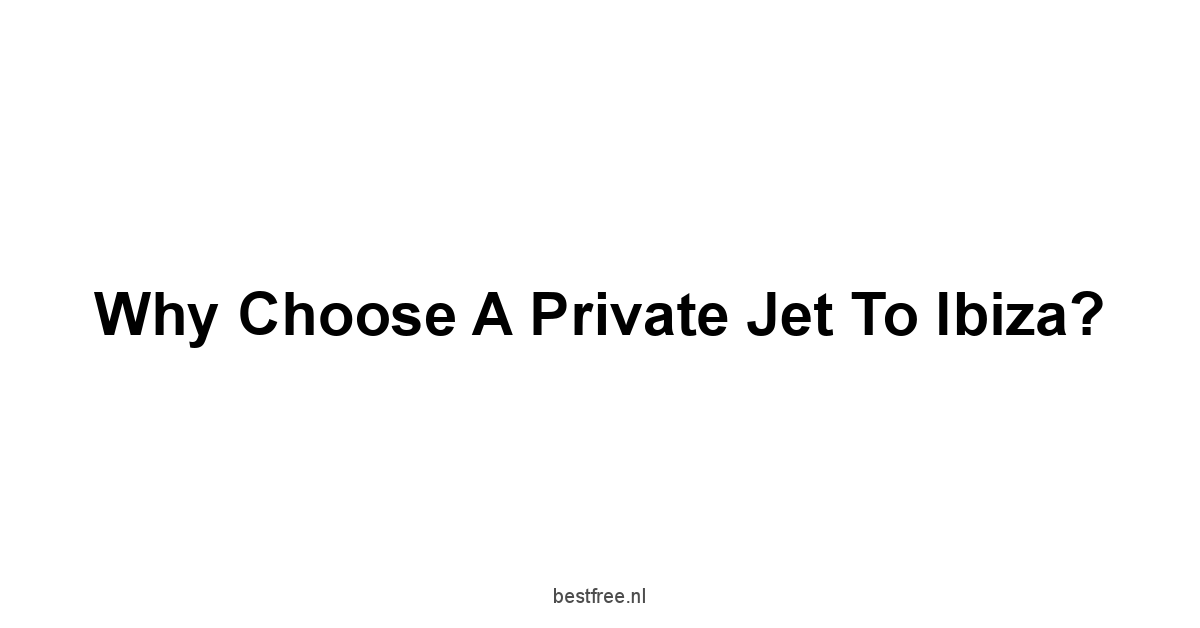 Why Choose a Private Jet to Ibiza?